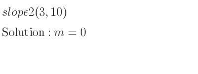 The slope of 2(3,10) is m=0